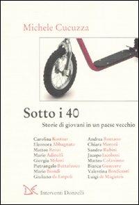 Sotto i 40. Storie di giovani in un paese vecchio - Michele Cucuzza - copertina
