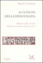 Ai confini della democrazia. Opportunità e rischi dell'universalismo democratico