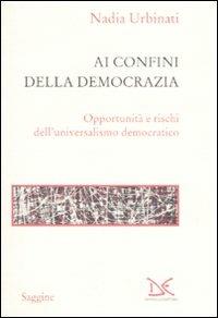Ai confini della democrazia. Opportunità e rischi dell'universalismo democratico - Nadia Urbinati - 3