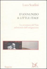 D'Annunzio a Little Italy. Le avventure del Vate nel mondo dell'emigrazione - Luca Scarlini - copertina