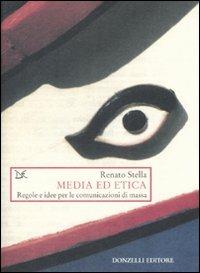 Media ed etica. Regole e idee per le comunicazioni di massa - Renato Stella - copertina