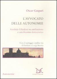 L' avvocato delle autonomie. Annibale Gilardoni tra antifascismo e cattolicesimo democratico. Con il carteggio inedito tra Gilardoni e Luigi Sturzo - Oscar Gaspari - copertina