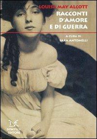 Racconti d'amore e di guerra - Louisa May Alcott - copertina