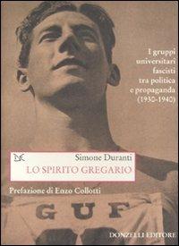 Lo spirito gregario. I gruppi universitari fascisti tra politica e propaganda (1930-1940) - Simone Duranti - 4