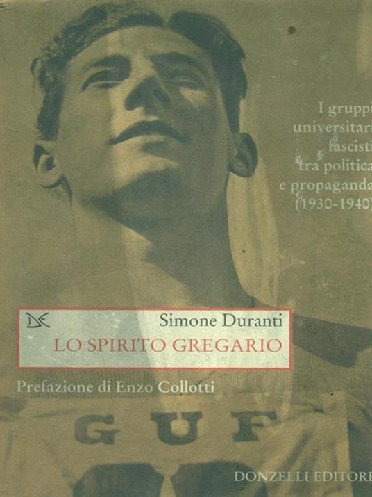 Lo spirito gregario. I gruppi universitari fascisti tra politica e propaganda (1930-1940) - Simone Duranti - 3