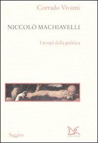 Niccolò Machiavelli. I tempi della politica - Corrado Vivanti - copertina