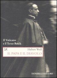Il papa e il diavolo. Il Vaticano e il Terzo Reich - Hubert Wolf - copertina
