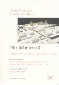 Pisa dei miracoli. Recupero, conservazione e innovazione urbana - Paolo Fontanelli,Gianfranco Micali - copertina