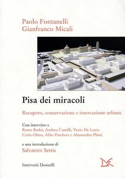 Pisa dei miracoli. Recupero, conservazione e innovazione urbana - Paolo Fontanelli,Gianfranco Micali - 3