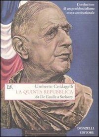 La quinta Repubblica. Da De Gaulle a Sarkozy. L'evoluzione di un presidenzialismo extra-costituzionale - Umberto Coldagelli - copertina