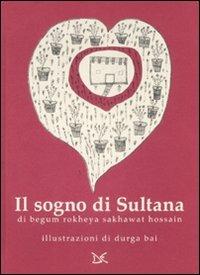 Il sogno di Sultana - Begum Rokeya,Durga Bai - copertina