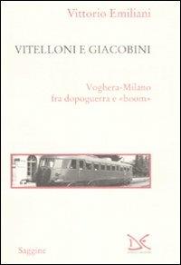 Vitelloni e giacobini. Voghera-Milano fra dopoguerra e «boom» - Vittorio Emiliani - copertina