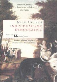 Individualismo democratico. Emerson, Dewey e la cultura politica americana - Nadia Urbinati - copertina