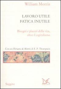 Lavoro utile, fatica inutile. Bisogni e piaceri della vita, oltre il capitalismo - William Morris - copertina