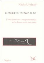 Lo scettro senza il re. Partecipazione e rappresentanza nelle democrazie moderne