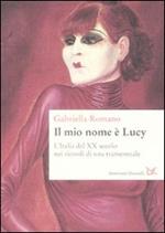 Il mio nome è Lucy. L'Italia del XX secolo nei ricordi di una transessuale