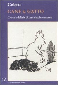 Cane & gatto. Croce e delizia di una vita in comune - Colette - copertina