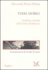 Terre mobili. Dal Belice al Friuli dall'Umbria all'Abruzzo - Giovanni P. Nimis - copertina
