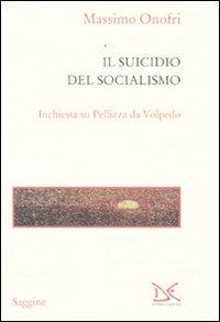 Il suicidio del socialismo. Inchiesta su Pellizza da Volpedo - Massimo Onofri - copertina