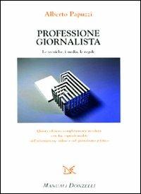 Professione giornalista. Le tecniche, i media, le regole - Alberto Papuzzi - copertina