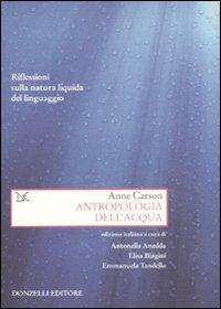 Antropologia dell'acqua. Riflessioni sulla natura liquida del linguaggio - Anne Carson - copertina
