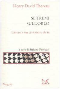 Se tremi sull'orlo. Lettere a un cercatore di sé - Henry David Thoreau - copertina