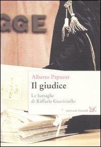 Il giudice. Le battaglie di Raffaele Guariniello - Alberto Papuzzi - copertina