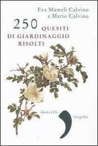 250 quesiti di giardinaggio risolti - Mario Calvino,Eva Mameli Calvino - copertina