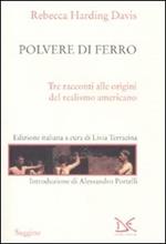 Polvere di ferro. Tre racconti alle origini del realismo americano