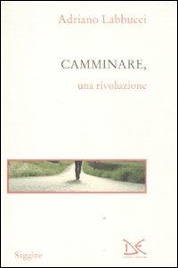 Camminare, una rivoluzione - Adriano Labbucci - copertina