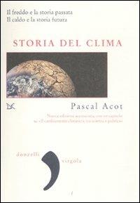 Storia del clima. Il freddo e la storia passata. Il caldo e la storia futura - Pascal Acot - copertina