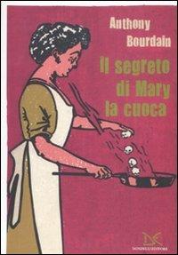 Il segreto di Mary la cuoca - Anthony Bourdain - copertina