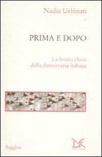 Prima e dopo. La brutta china della democrazia italiana - Nadia Urbinati - copertina