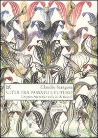 Città tra passato e futuro. Un percorso critico sulla via di Biopoli - Claudio Saragosa - copertina