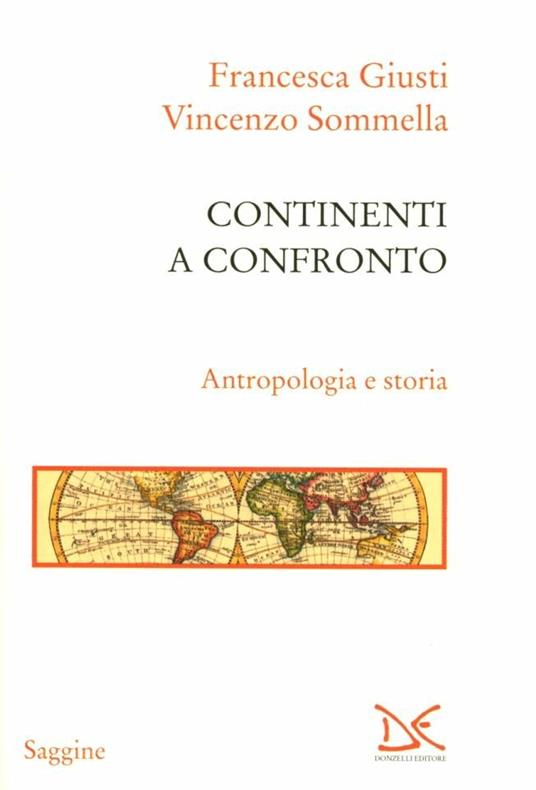 Continenti a confronto. Antropologia e storia - Francesca Giusti,Vincenzo Sommella - copertina