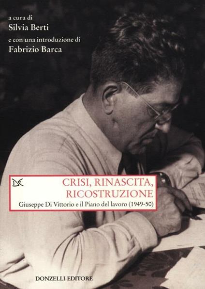 Crisi, rinascita, ricostruzione. Giuseppe Di Vittorio e il piano del lavoro (1949-50) - copertina