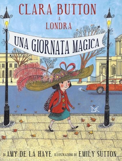 Clara Button a Londra. Una giornata magica. Ediz. illustrata - Amy De La Haye,Emily Sutton - copertina