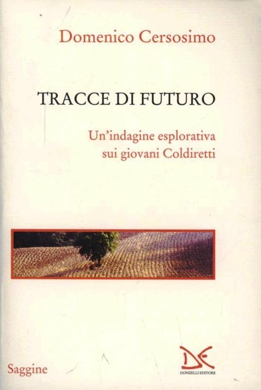 Tracce di futuro. Un'indagine esplorativa sui giovani Coldiretti - Domenico Cersosimo - copertina