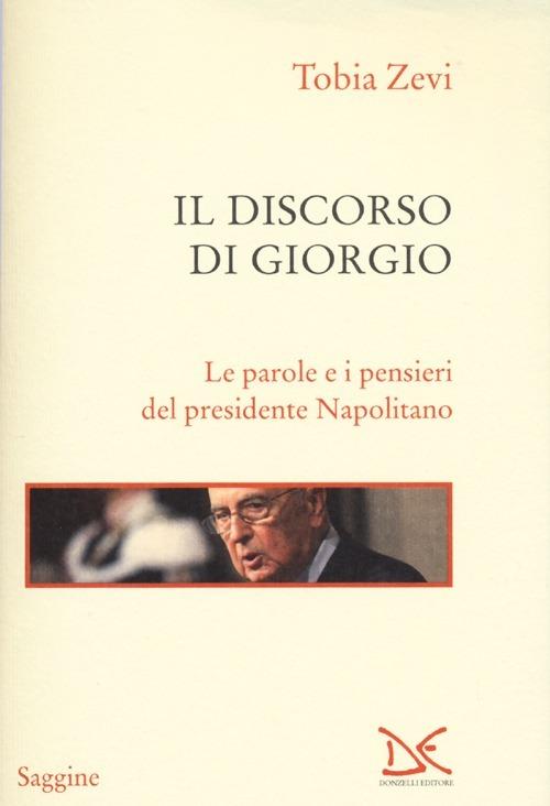 Il discorso di Giorgio. Le parole e i pensieri del presidente Napolitano - Tobia Zevi - copertina