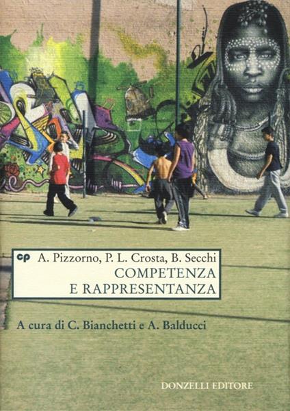 Competenza e rappresentanza - Alessandro Pizzorno,Pier Luigi Crosta,Bernardo Secchi - copertina