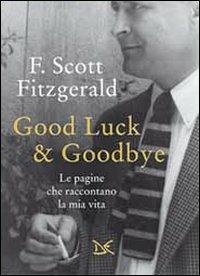 Good luck & goodbye. Le pagine che raccontano la mia vita - Francis Scott Fitzgerald - copertina