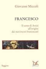 Francesco. Il santo di Assisi all'origine dei movimenti francescani