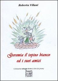 Geremia il topino bianco ed i suoi amici - Roberta Villani - copertina