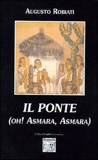 Il ponte. Oh Asmara, Asmara! - Augusto Robiati - copertina