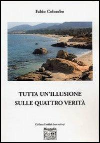 Tutta un'illusione sulle quattro verità - Fabio Colombo - copertina