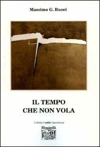 Il tempo che non vola - Massimo G. Bucci - copertina