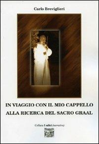 In viaggio con il mio cappello alla ricerca del Sacro Graal - Carlo Breviglieri - copertina