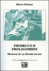 Prosecco e prolegomeni. Memorie di un filosofo da bar - Marco Bottoni - copertina