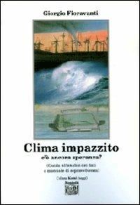 Clima impazzito, c'è ancora speranza? Guida all'analisi dei dati e manuale di sopravvivenza - Giorgio Fioravanti - copertina