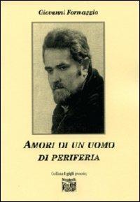 Amori di un uomo di periferia - Giovanni Formaggio - copertina